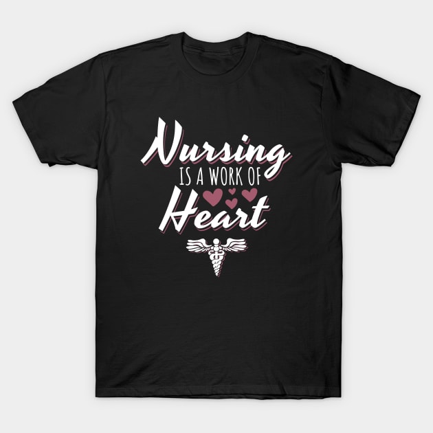 Nursing Is A Work Of Heart T-Shirt by Dolde08